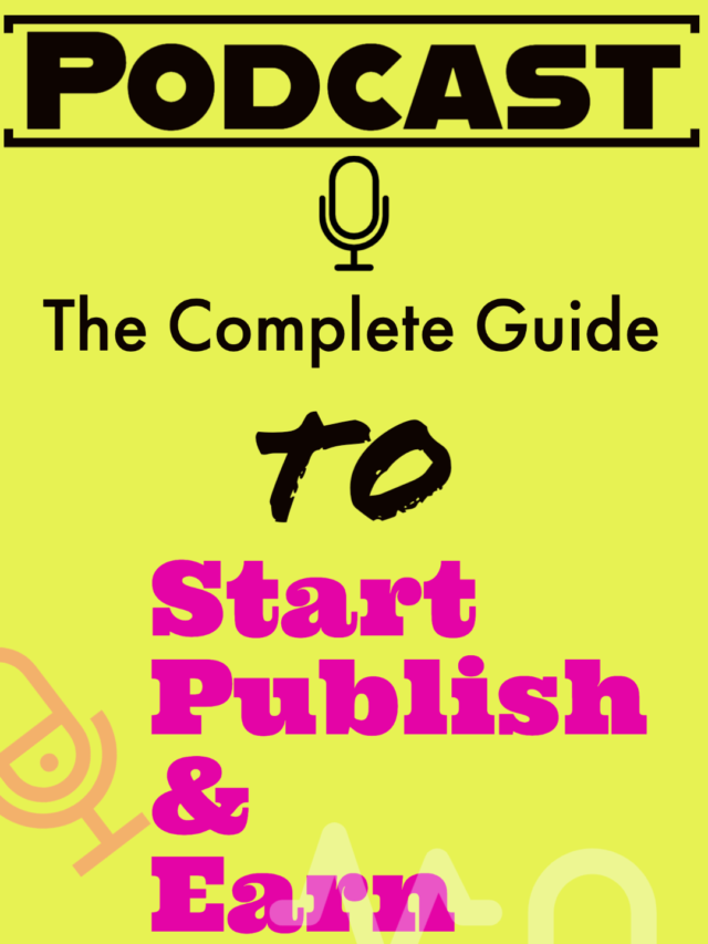 Podcast – The Complete Guide to Start, Publish and Earn